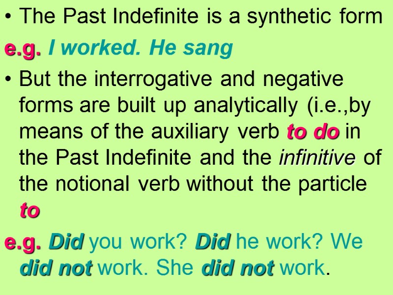 The Past Indefinite is a synthetic form  e.g. I worked. He sang But